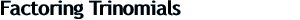 FactoringTrinomials