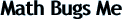 MathBugsMe