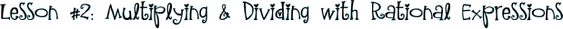Lesson #2: Multiplying & Dividing